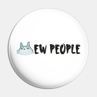 Ew people Simple Funny Quote With Cute Cat Pin