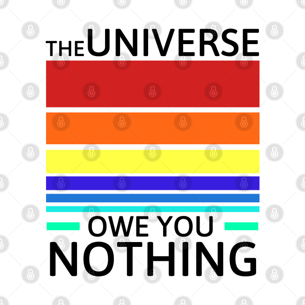 The universe owe you nothing by Sarcastic101