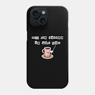 May the coffee be with you Phone Case