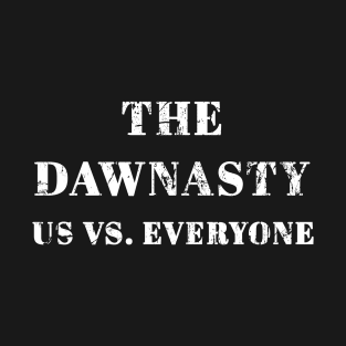 The Dawnasty Us vs. Everyone T-Shirt