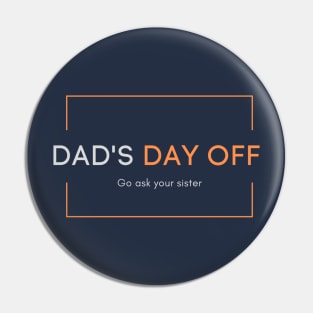 Dad's day off - Go ask your sister 2020 Father's day gift idea Pin