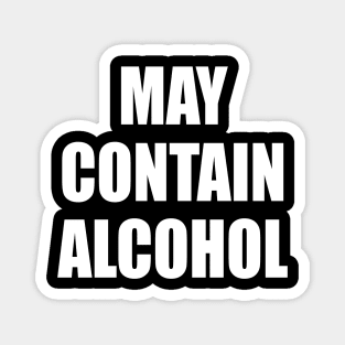 May Contain Alcohol - WHITE Magnet