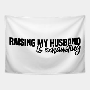 Raising My Husband Is Exhausting Tapestry