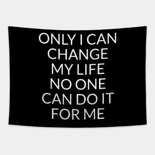 Only I can change my life. No one can do it for me Tapestry