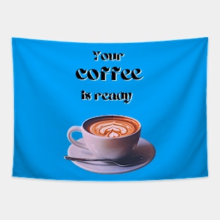 Your coffee is ready and it comes with cream - black text Tapestry