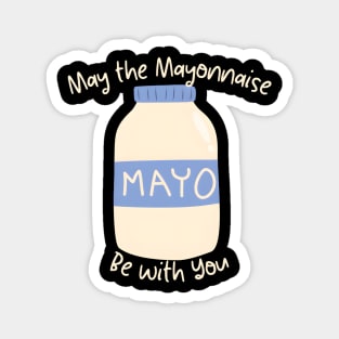 May the Mayonnaise Be with You Magnet