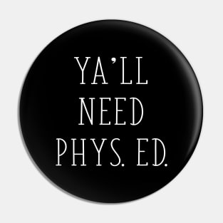 Ya'll Need Phys Ed Funny Gym Teacher Physical Education Gift Pin