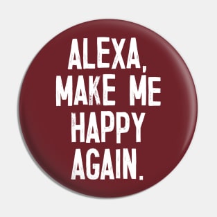 Alexa, Make Me Happy Again Pin