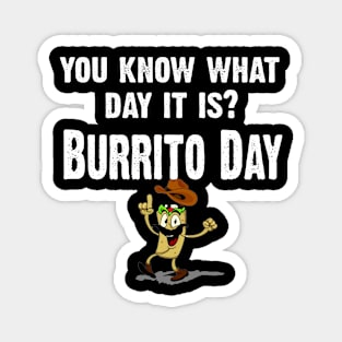 You Know What Day It Is- Burritos Day Magnet