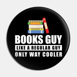 Books Guy Like A Regular Guy Only Way Cooler - Funny Quote Pin