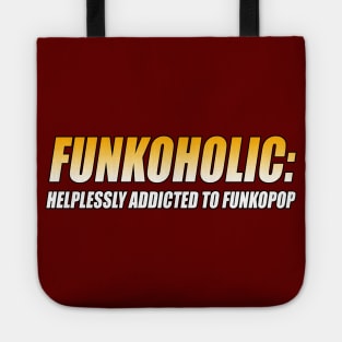 FUNKOHOLIC: HELPLESSLY ADDICTED TO FUNKOPOP T-Shirt Tote