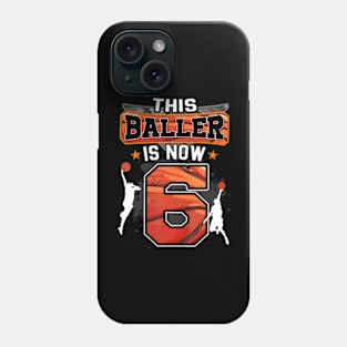 This Baller Is Now 6 Cool Basketball 6Th Birthday 6 Yrs Old Phone Case