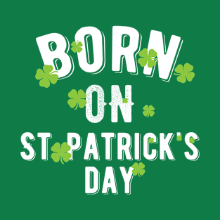 Born on St Patricks Day T-Shirt