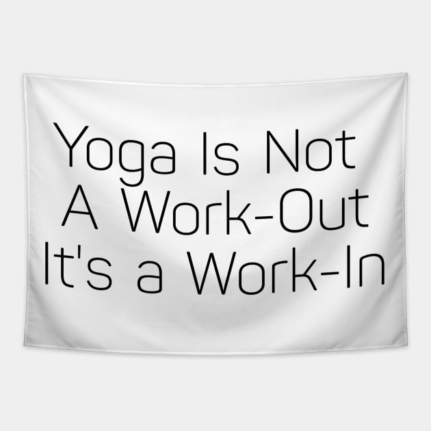 Yoga Is Not A Work Out It's A Work In Tapestry by Jitesh Kundra