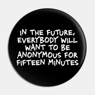 In the future everybody will want to be anonymous Pin