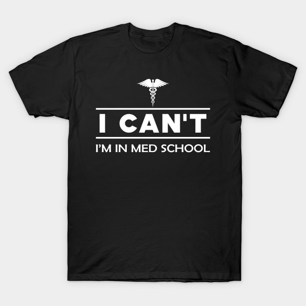 I Can't I'm In Med School Shirt Medical Student Gift I Can't I'm In Med School Shirt Medical Student Gift