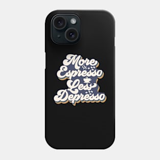 More Espresso Less Depresso Phone Case