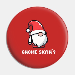 Gnome Sayin'? Pin