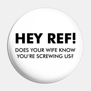 Hey Ref! You're Screwing Us! Pin