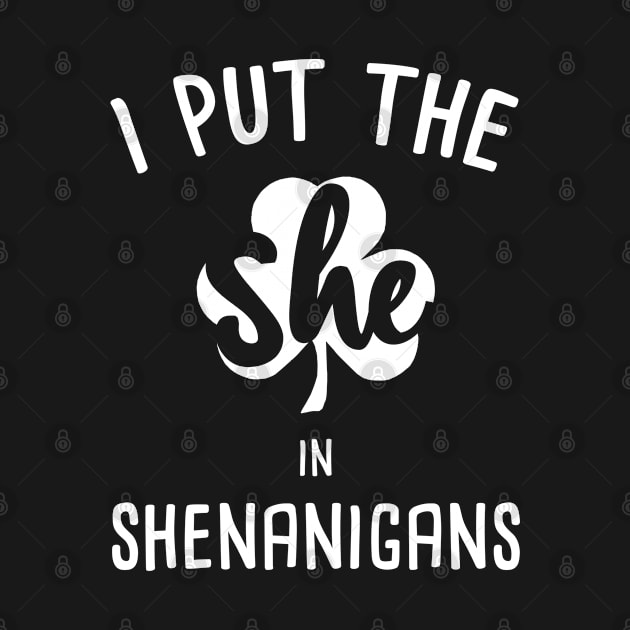 I Put The She In Shenanigans - Funny St Patricks Day by HamzaNabil