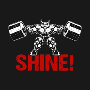 Shine! | Motivational & Inspirational | Gift or Present for Gym Lovers T-Shirt