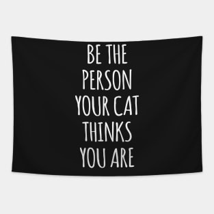 Be The Person Your Cat Thinks You Are Tapestry