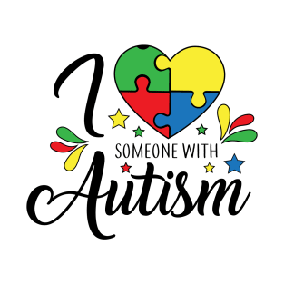 I Love Someone with Autism. Autism Awareness Amazing Cute Funny Colorful Motivational Inspirational Gift Idea for Autistic T-Shirt