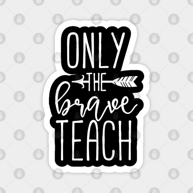 Only The Brave Teach Magnet by StarsDesigns