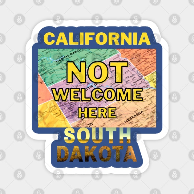 California Not Welcome Here South Dakota Magnet by Ognisty Apparel