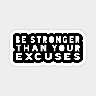 Be Stronger Than Your Excuses - Motivational Quote shirt Magnet