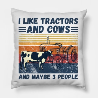 I Like Tractors And Cows And Maybe 3 People, Funny Farmer Cows And Tractors Lovers Gift Pillow