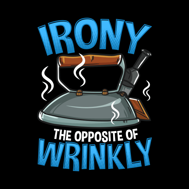 Funny Irony The Opposite of Wrinkly Sarcastic Pun by theperfectpresents