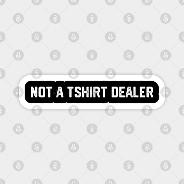 Not a Tshirt Dealer Magnet by Litehouse Tees