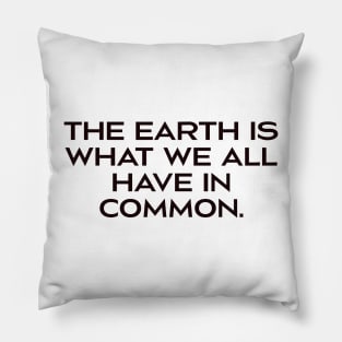 The earth is all we have in common Pillow