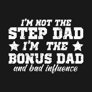 I'm Not The Step Dad I'm The Bonus Dad T-Shirt