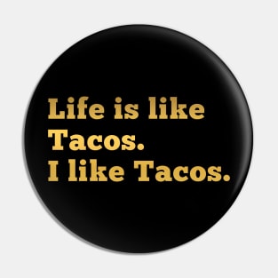 Life is like Tacos. I like tacos. Pin