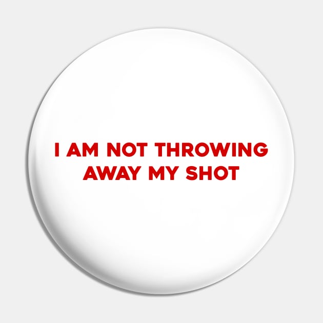 I am Not Throwing My Shot Pin by Solenoid Apparel