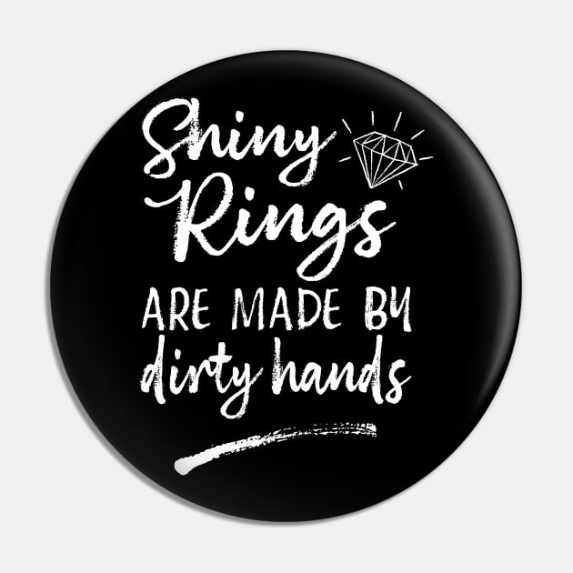 Shiny Rings Are Made By Dirty Hands Jewelry Maker Pin by Giggias