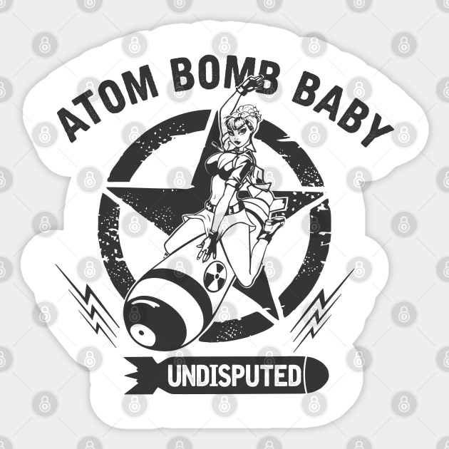 Atom Bomb Baby Atom Bomb Sticker Teepublic