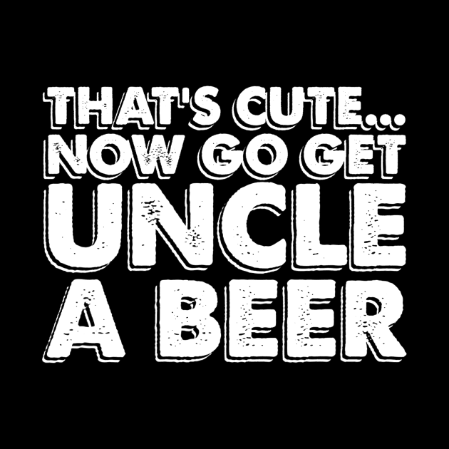 PUNK Funny Uncle Tshirt Get Uncle a Beer Beer Lover by danielfarisaj