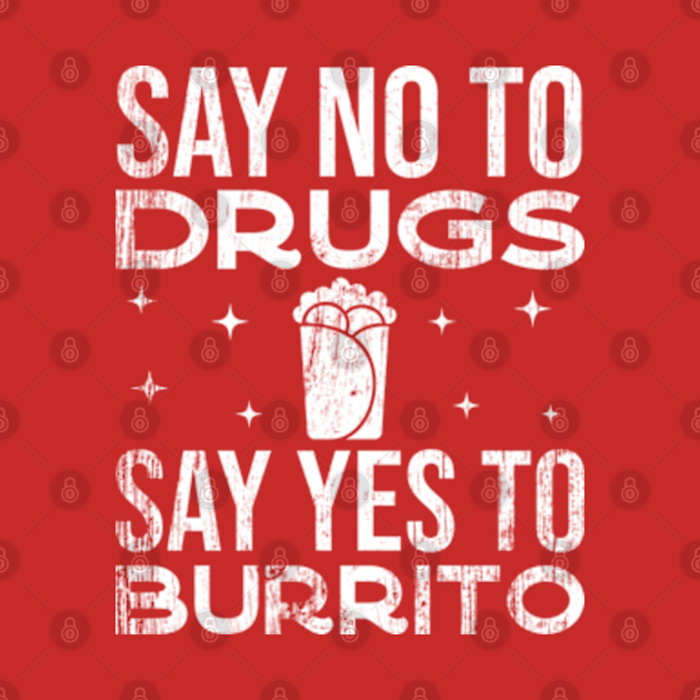 Disover Say No To Drugs Say Yes To Burrito Red Ribbon Awareness - Say No To Drugs - T-Shirt