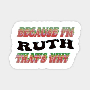 BECAUSE I AM RUTH - THAT'S WHY Magnet