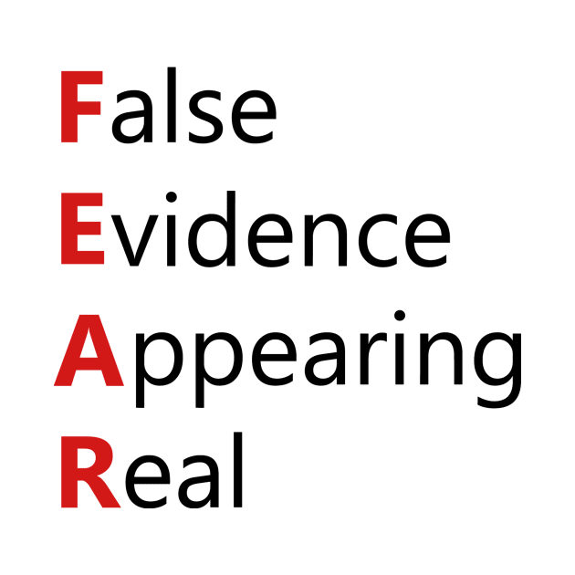 FEAR - False Evidence Appearing Real by AustralianMate