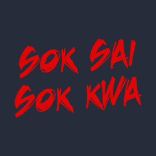 Sok Sai Sok Kwa T-Shirt