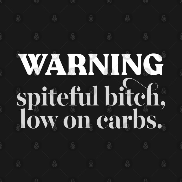 Warning - Spiteful Bitch, Low On Carbs #2 by DankFutura