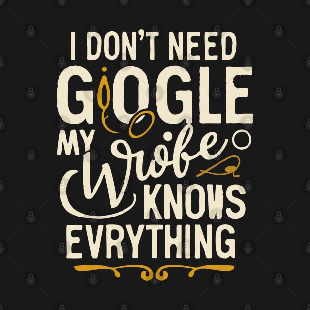 I Don't Need Google my wife knows everything by Qasim