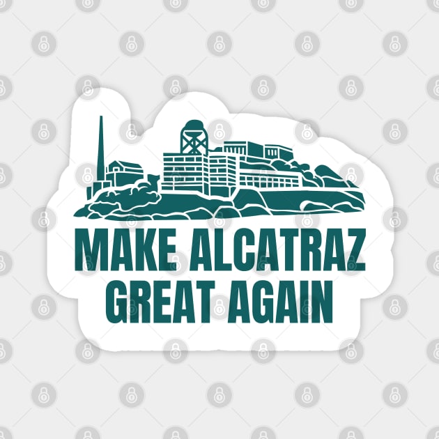 MAKE-ALCATRAZ-GREAT-AGAIN Magnet by Creatifly Graphic Tees