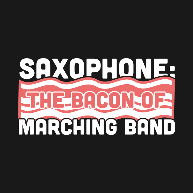 Saxophone, The Bacon Of Marching Band by MeatMan