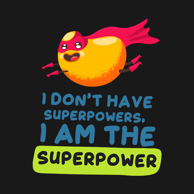 I Don’t Have Superpowers, I am the Superpower by simplecreatives