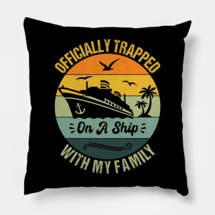 Officially Trapped On A Ship With My Family Cruise Vacation Pillow